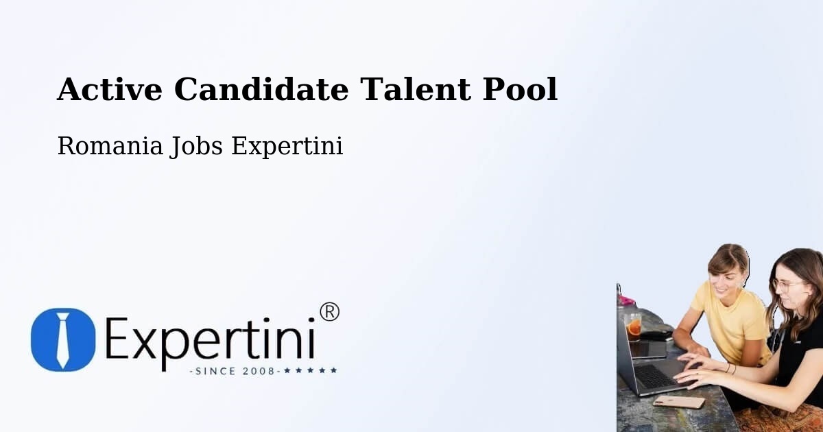 Active Candidate Talent Pool – Piteasca - Romania Jobs Expertini