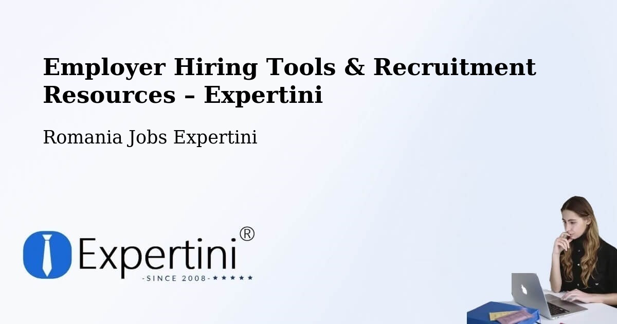 Employer Hiring Tools & Recruitment Resources – Piteasca - Piteasca, Romania Jobs Expertini
