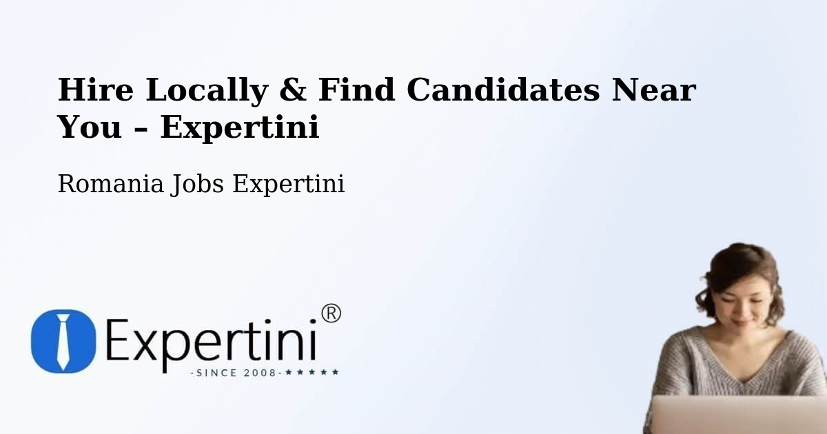 Hire Locally in Piteasca – Find Qualified Candidates Near You - Piteasca, Romania Jobs Expertini