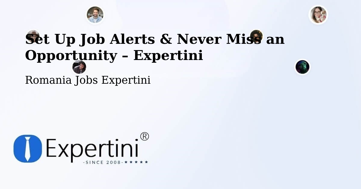 Job Alerts Guide – Get Notified About New Jobs in Piteasca - Piteasca, Romania Jobs Expertini
